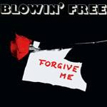 Blowin Free : Forgive Me